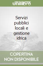 Servizi pubblici locali e gestione idrica libro