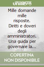 Mille domande mille risposte. Diritti e doveri degli amministratori. Una guida per governare la città libro