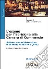 L'esame per l'iscrizione alla Camera di Commercio. Settore: somministrazione di alimenti e bevande (SAB). Guida pratica per l'abilitazione libro