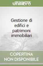 Gestione di edifici e patrimoni immobiliari libro