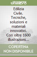 Edilizia Civile. Tecniche, soluzioni e materiali innovativi. Con oltre 1600 illustrazioni tecniche. Con CD-ROM libro