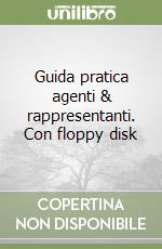 Guida pratica agenti & rappresentanti. Con floppy disk libro