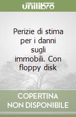 Perizie di stima per i danni sugli immobili. Con floppy disk