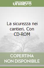 La sicurezza nei cantieri. Con CD-ROM libro