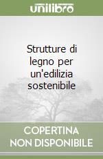 Strutture di legno per un'edilizia sostenibile libro