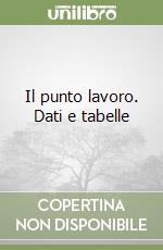 Il punto lavoro. Dati e tabelle libro