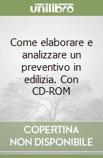 Come elaborare e analizzare un preventivo in edilizia. Con CD-ROM libro