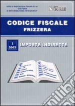 Codice fiscale Frizzera. Vol. 1: Imposte indirette. libro