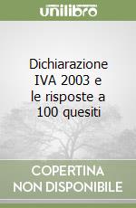 Dichiarazione IVA 2003 e le risposte a 100 quesiti libro