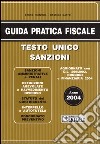 Guida pratica fiscale 2004. Testo unico sanzioni libro