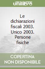 Le dichiarazioni fiscali 2003. Unico 2003. Persone fisiche libro