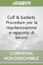 Colf & badanti. Procedure per la regolarizzazione e rapporto di lavoro libro