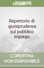 Repertorio di giurisprudenza sul pubblico impiego libro