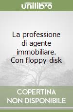 La professione di agente immobiliare. Con floppy disk