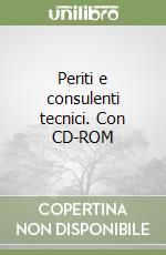 Periti e consulenti tecnici. Con CD-ROM libro