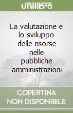 La valutazione e lo sviluppo delle risorse nelle pubbliche amministrazioni libro