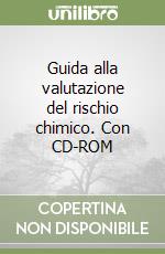 Guida alla valutazione del rischio chimico. Con CD-ROM libro