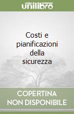 Costi e pianificazioni della sicurezza libro