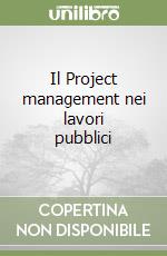 Il Project management nei lavori pubblici libro