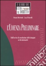 L'udienza preliminare. Dall'avviso di conclusione delle indagini ai riti alternativi