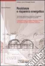 Residenze e risparmio energetico. Tecnologie applicative e linee guida progettuali per la costruzione di abitazioni sostenibili libro