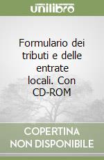 Formulario dei tributi e delle entrate locali. Con CD-ROM