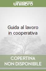 Guida al lavoro in cooperativa libro