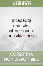 Incapacità naturale, interdizione e inabilitazione libro