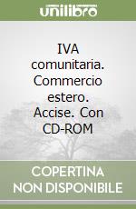 IVA comunitaria. Commercio estero. Accise. Con CD-ROM