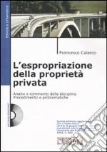 L'espropriazione della proprietà privata. Analisi e commento della disciplina. Procedimento e problematiche. Con CD-ROM libro