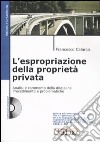 L'espropriazione della proprietà privata. Analisi e commento della disciplina. Procedimento e problematiche. Con CD-ROM libro