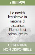 Le novità legislative in materia di discarica. Elementi di prima lettura