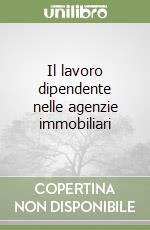 Il lavoro dipendente nelle agenzie immobiliari libro