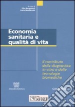 Economia sanitaria e qualità di vita. Il contributo della diagnostica in vitro e delle tecnologie biomediche libro