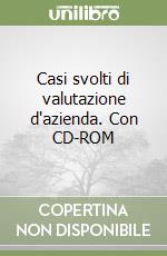 Casi svolti di valutazione d'azienda. Con CD-ROM libro