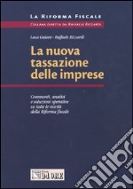 La nuova tassazione delle imprese. Commenti, analisi e soluzioni operative su tutte le novità della riforma fiscale libro