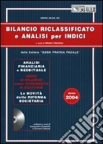 Bilancio riclassificato e analisi per indici. Con CD-ROM