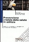 Prevenzione e tutela della salute in edilizia. Guida alla valutazione dei principali rischi per i lavoratori nei cantieri libro