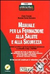 Manuale per la formazione alla salute e alla sicurezza. Con CD-ROM libro