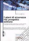 I piani di sicurezza nel progetto edilizio. Con CD-ROM libro