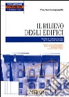 Il rilievo degli edifici. Tecniche di restituzione grafica per il progetto di intervento. Con CD-ROM libro