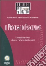 Il processo di esecuzione. L'espropriazione forzata attraverso i vari procedimenti esecutivi. Con CD-ROM libro