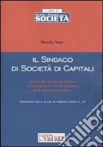 Il sindaco di società di capitali. Nuova disciplina normativa e formulario per lo svolgimento dell'attività di sindaco libro