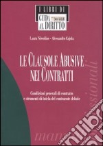 Le clausole abusive nei contratti. Condizioni generali di contratto e strumenti di tutela del contraente debole libro