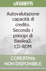 Autovalutazione capacità di credito. Secondo i principi di Basilea2. CD-ROM libro