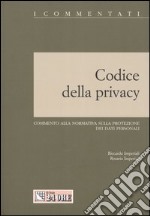 Codice della privacy. Commento alla normativa sulla protezione dei dati personali libro