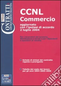 CCNL commercio e terziario. Dipendenti e operatori di vendita. Aggiornato con l'ipotesi di rinnovo 2 luglio 2004 libro