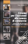 L'esame per l'iscrizione alla Camera di Commercio. Settore: somministrazione di alimenti e bevande (SAB). Guida pratica per l'abilitazione libro