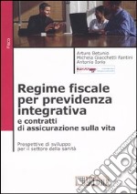 Regime fiscale per previdenza integrativa e contratti di assicurazione sulla vita. Prospettive di sviluppo per il settore della sanità