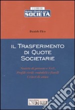 Il trasferimento di quote societarie. Società di persone e S.r.l. Profili civili, contabili e fiscali. Criteri di stima libro